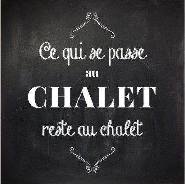 Ce qui se passe au chalet